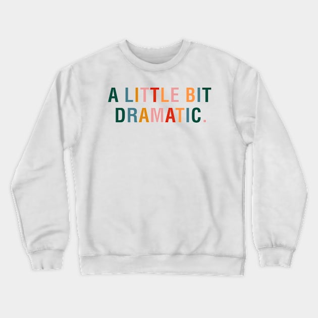 A Little Bit Dramatic Crewneck Sweatshirt by CityNoir